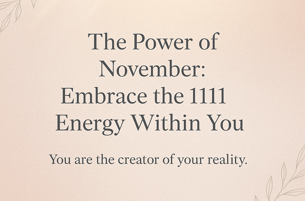 🌟 The Power of November — Embracing the 111 / 1111 Energy