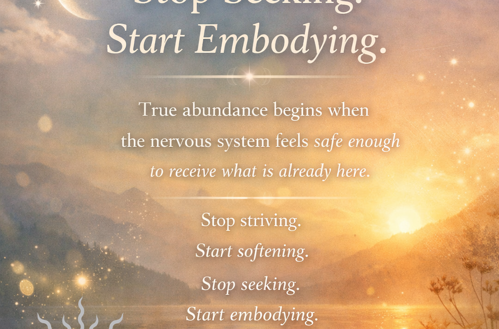Stop Seeking. Start Embodying.