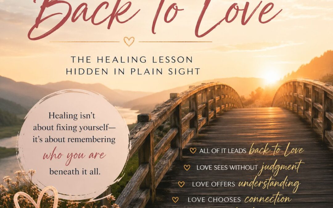 The Journey Back to Love: The Healing Lesson Hidden in Plain Sight